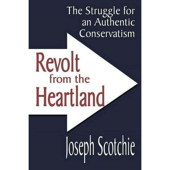 Revolt from the Heartland: The Struggle for an Authentic Conservatism, (Hardcover)