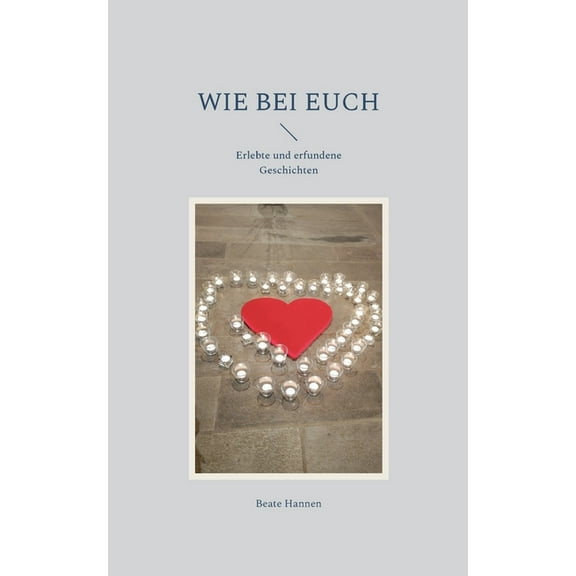 Wie bei euch: Erlebte und erfundene Geschichten, (Paperback)