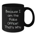 thumbnail image 2 of Police Officer Gifts for Graduation, Funny Black Coffee Mug Quotes, 'Because I Am The Police Officer. That's Why.' from Friends, Coworkers, or Family, 2 of 4