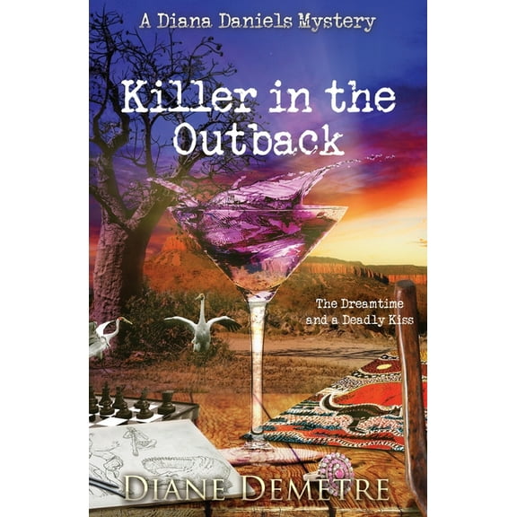 A Diana Daniels Mystery Killer in the Outback: The Dreamtime and a Deadly Kiss, Book 2, (Paperback)