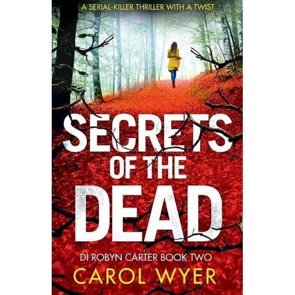 Secrets of the Dead: A Serial Killer Thriller That Will Have You Hooked (Paperback) by Carol Wyer
