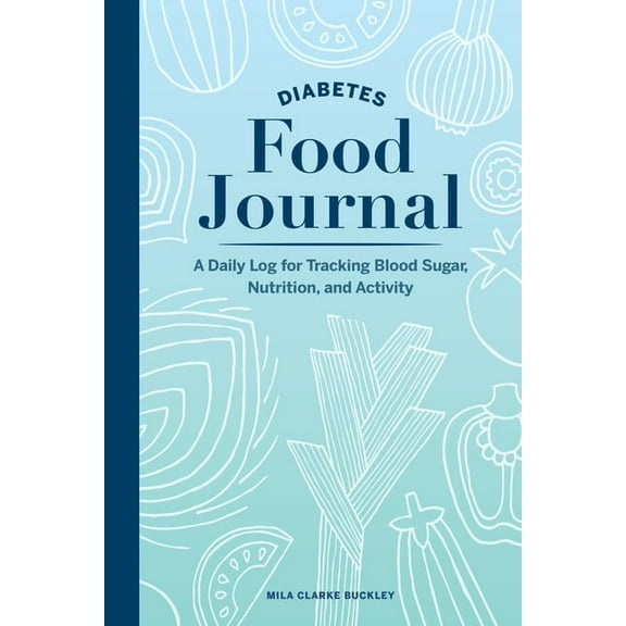 Diabetes Food Journal: A Daily Log for Tracking Blood Sugar, Nutrition, and Activity, (Paperback)