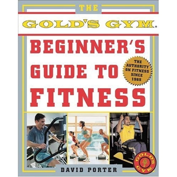 Pre-Owned The Gold's Gym Beginner's Guide to Fitness (Paperback) 007142282X 9780071422826