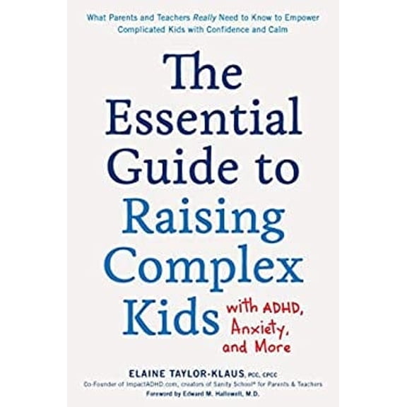 Pre-Owned The Essential Guide to Raising Complex Kids with Adhd, Anxiety, and More: What Parents and Teachers Really Need to Know to Empower Complicated Kids wi (Paperback) 1592339352 9781592339358