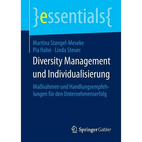 Essentials Diversity Management Und Individualisierung: Maßnahmen Und Handlungsempfehlungen Für Den Unternehmenserfolg, (Paperback)