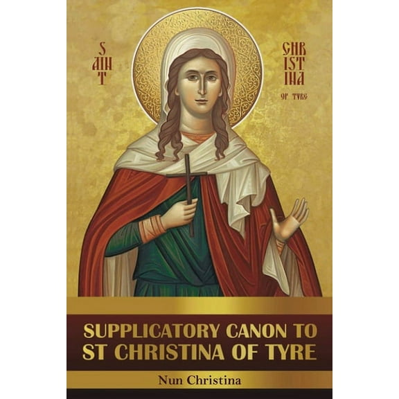 Supplicatory Canon to Saint Christina of Tyre (Paperback)