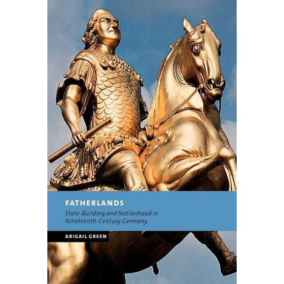 New Studies in European History Fatherlands: State-Building and Nationhood in Nineteenth-Century Germany, (Paperback)