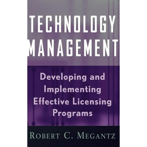 Intellectual Property-General, Law, Acco Technology Management: Developing and Implementing Effective Technology Licensing Programs, Book 21, (Hardcover)