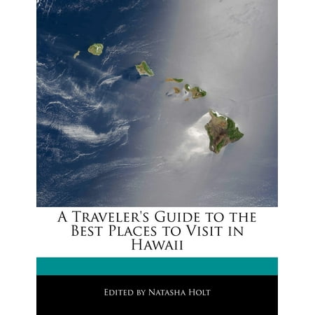 A Traveler's Guide to the Best Places to Visit in (Hawaii Best Places To Go)