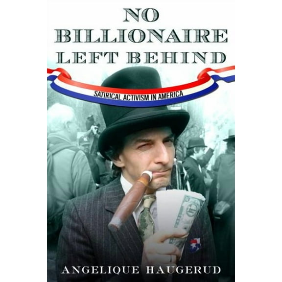 No Billionaire Left Behind : Satirical Activism in America (Paperback)