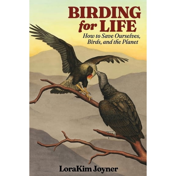Birding for Life: How to Save Ourselves, Birds, and the Planet, (Paperback)