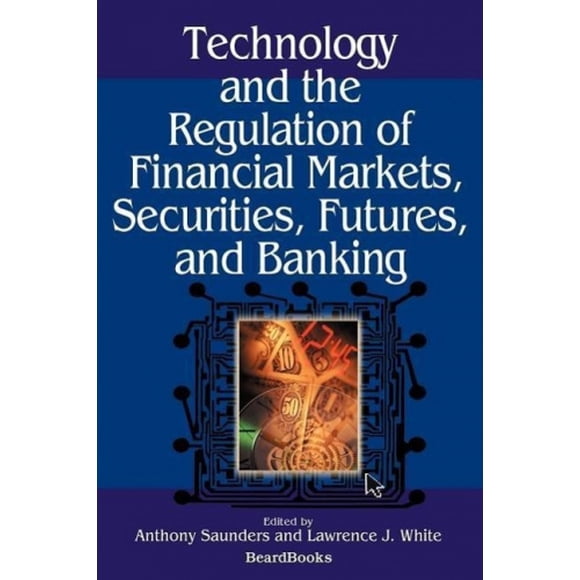 Technology and the Regulation of Financial Markets, Securities, Futures, and Banking: Securities, Futures, and Banking
