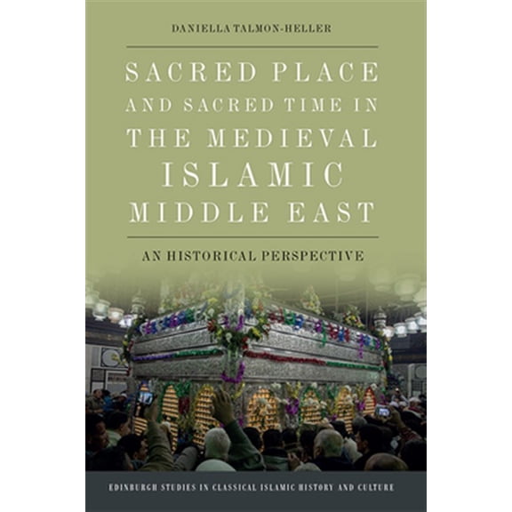 Pre-Owned Edinburgh Studies in Classical Islamic H Sacred Place and Sacred Time in the Medieval Islamic Middle East: A Historical Perspective, (Hardcover)