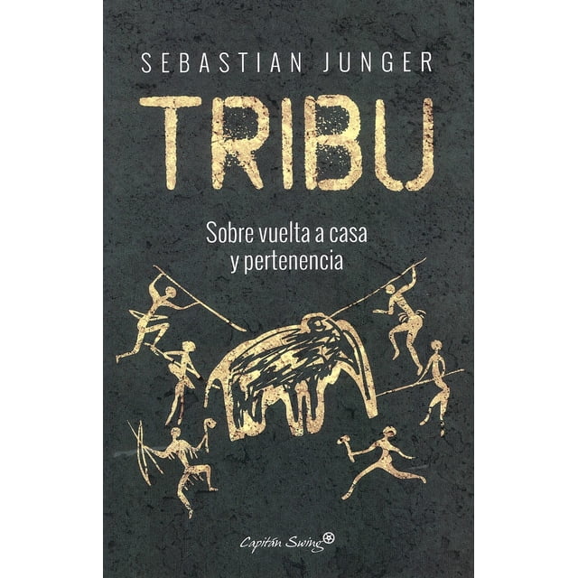 TRIBU. SOBRE VUELTA A CASA Y PERTENENCIA CAPITAN SWING LIBROS SEBASTIAN JUNGER