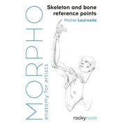 MICHEL LAURICELLA Morpho: Anatomy for Artists: Morpho: Skeleton and Bone Reference Points: Anatomy for Artists (Paperback)