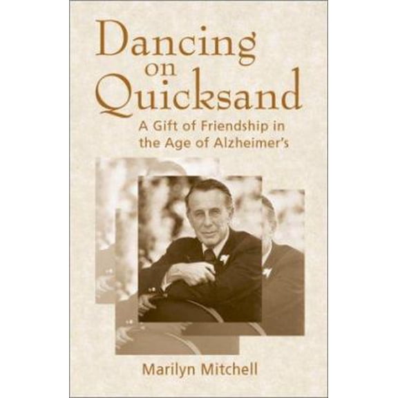 Pre-Owned Dancing on Quicksand: A Gift of Friendship in the Age of Alzheimer's (Paperback) 1555663214 9781555663216