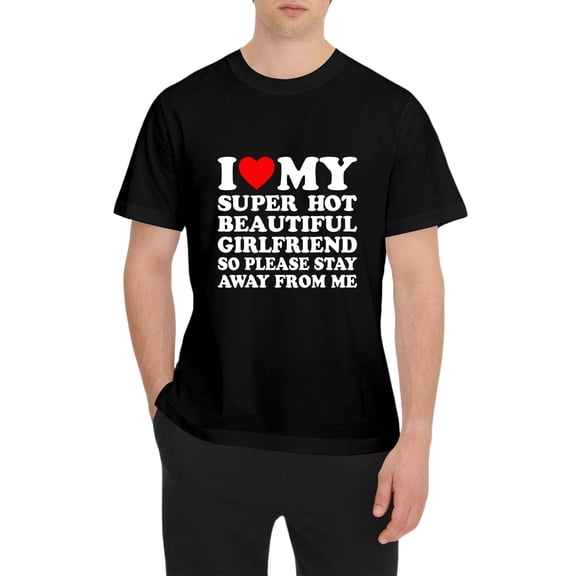 I Love My Super Hot Beautiful Girlfriend T-Shirt Cotton Crew Neck Short Sleeve Casual Classic Graphic Tee for Men Comfortable Versatile Everyday Wear