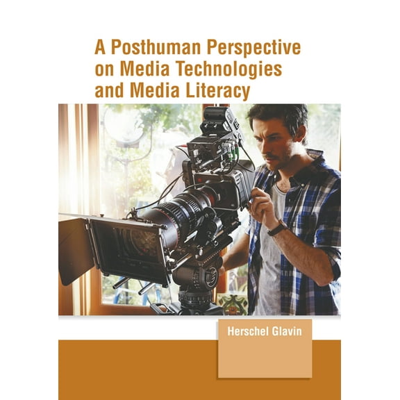 A Posthuman Perspective on Media Technologies and Media Literacy, (Hardcover)