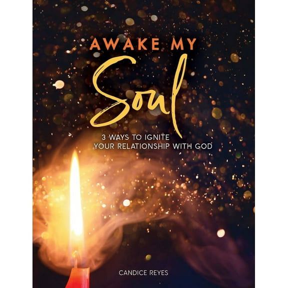 Awake My Soul: 3 Ways to Ignite Your Relationship with God, (Paperback)