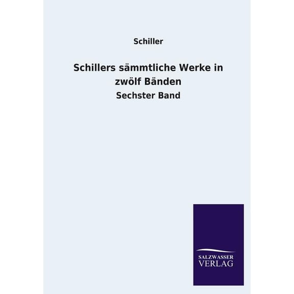 Schillers Sammtliche Werke in Zwolf Banden