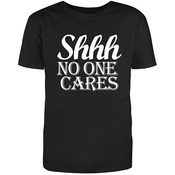RedBarn " Shhh No One Cares" Sarcastic Novelty Funny Unisex Black T Shirt
