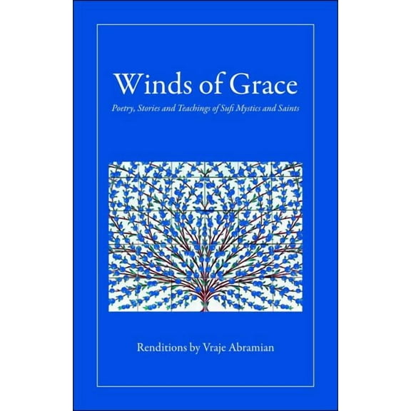 Winds of Grace: Poetry, Stories and Teachings of Sufi Mystics and Saints, (Paperback)