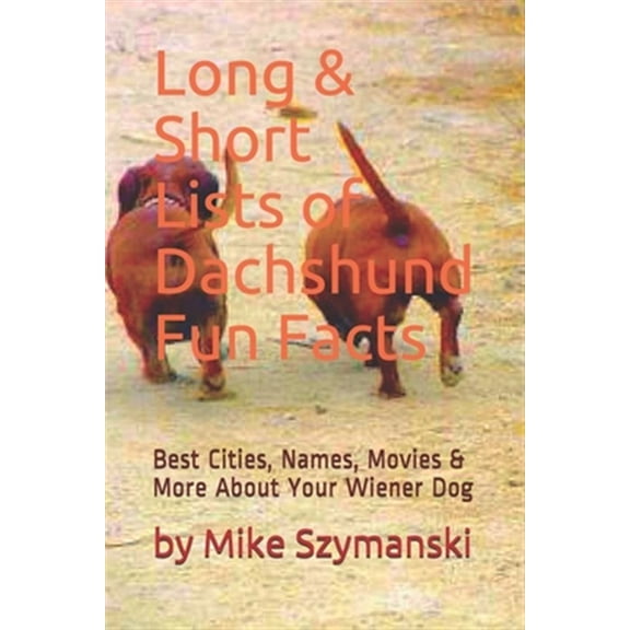 Pre-Owned Kindle: Long & Short Lists of Dachshund Fun Facts: Best Cities, Names, Movies & More About Your Wiener Dog (Paperback)