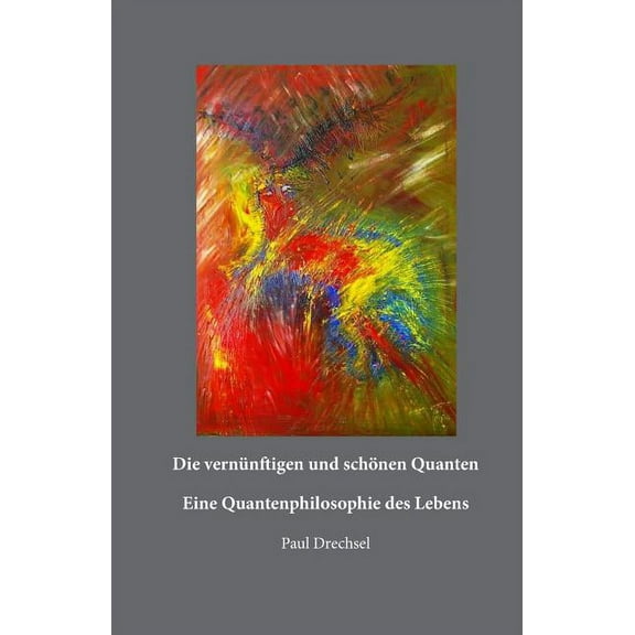 Die vernünftigen und schönen Quanten: Eine Quantenphilosopie des Lebens (Paperback)
