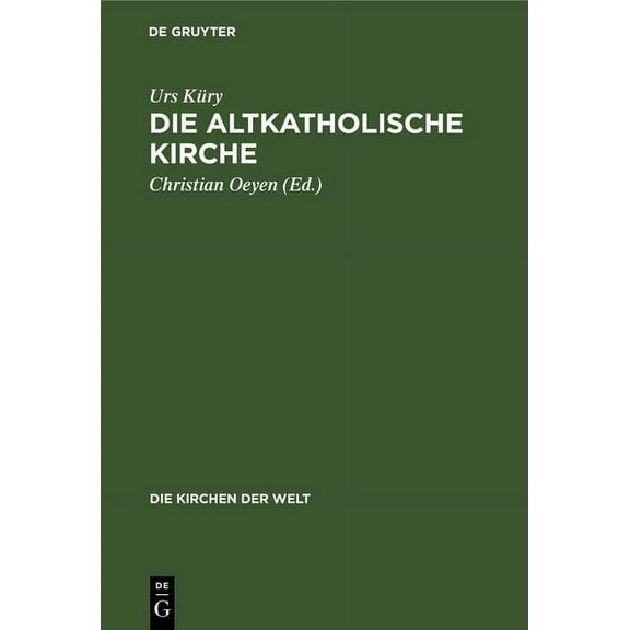 Die Kirchen Der Welt Die Altkatholische Kirche: Ihre Geschichte, Ihre Lehre, Ihr Anliegen, Book 3, (Hardcover)
