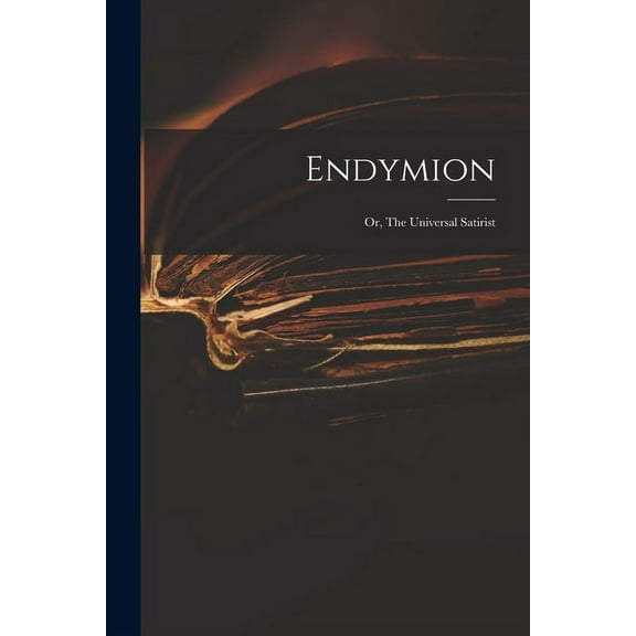 Endymion : or, The Universal Satirist (Paperback)