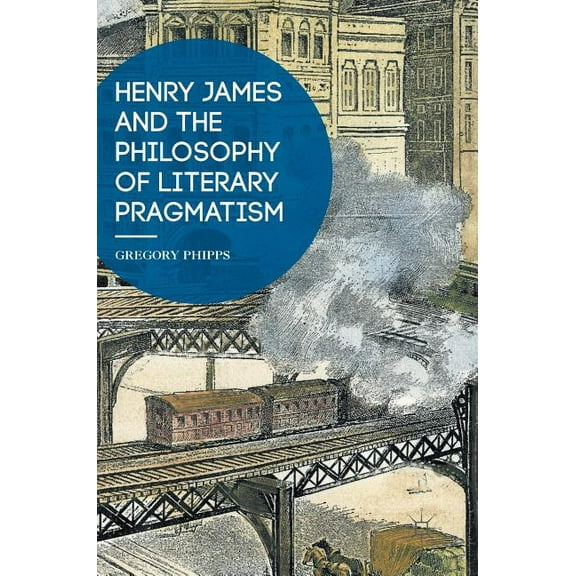 Henry James and the Philosophy of Literary Pragmatism, (Hardcover)