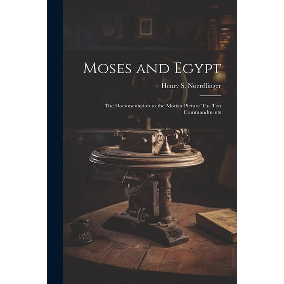Moses and Egypt: the Documentation to the Motion Picture The Ten Commandments (Paperback)