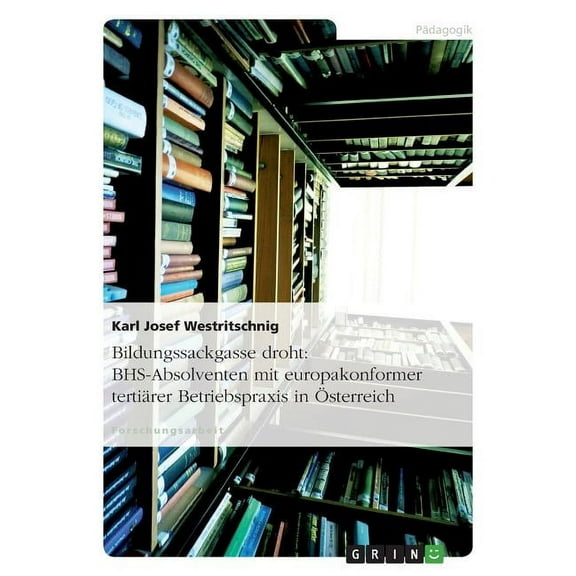 Bildungssackgasse droht: BHS-Absolventen mit europakonformer tertiärer Betriebspraxis in Österreich (Paperback)