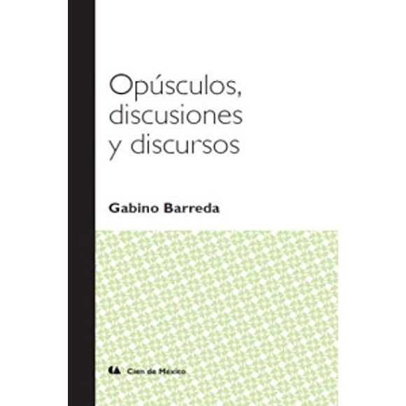 Opúsculos, Discusiones Y Discursos