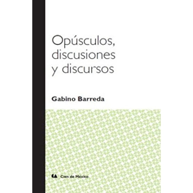 Opúsculos, Discusiones Y Discursos