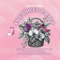 Orchideen-Zauber: Ratgeber mit ungewöhnlichen Tipps und kreativen Ausmalbildern für Anfänger und Fortgeschrittene, (Paperback)