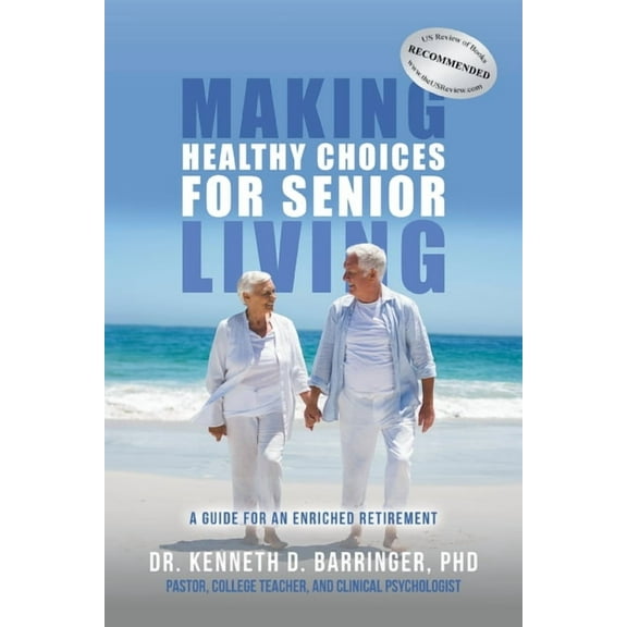 Making Healthy Choices for Senior Living: A Guide for an Enriched Retirement, (Paperback)