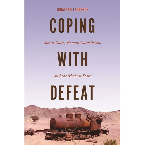 Coping with Defeat: Sunni Islam, Roman Catholicism, and the Modern State, (Hardcover)