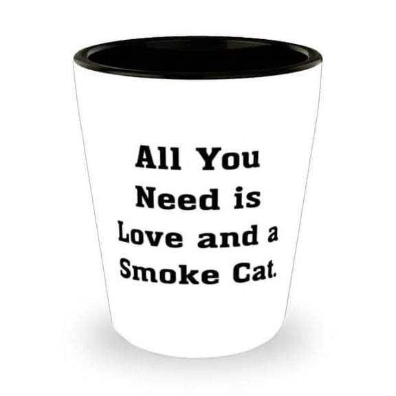 Gag Smoke Cat Shot Glass, All You Need is Love and a Smoke Cat, For Friends, Present From Friends, Ceramic Cup For Smoke Cat