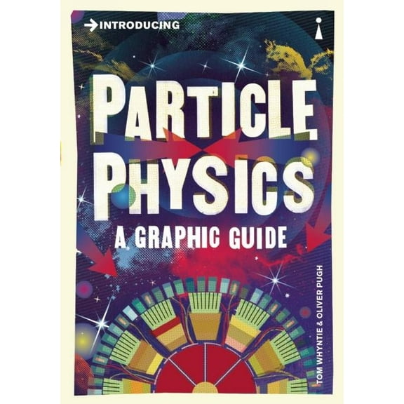 Graphic Guides: Introducing Particle Physics : A Graphic Guide (Paperback)