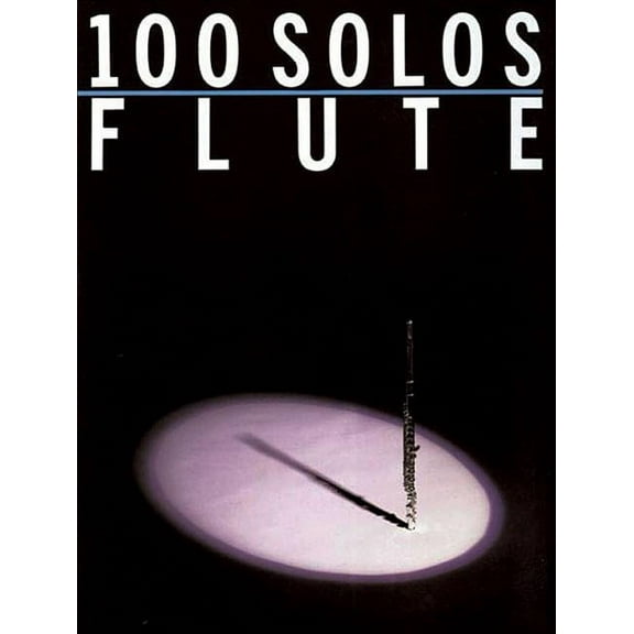 100 Solos: For Flute (Paperback) by Music Sales Corporation, Hal Leonard Publishing Corporation (Creator)