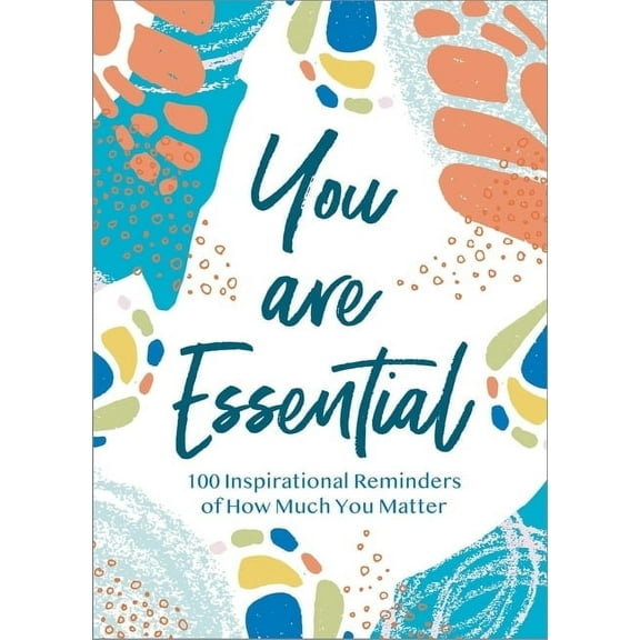 You Are Essential: 100 Inspirational Reminders of How Much You Matter, (Hardcover)
