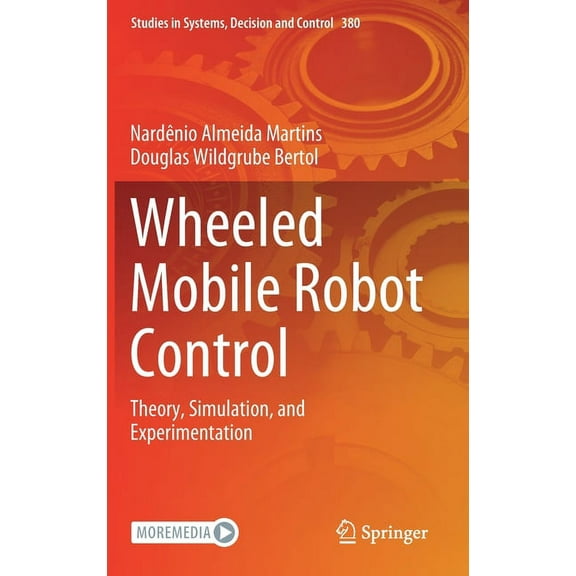 Studies in Systems, Decision and Control Wheeled Mobile Robot Control: Theory, Simulation, and Experimentation, Book 380, (Hardcover)