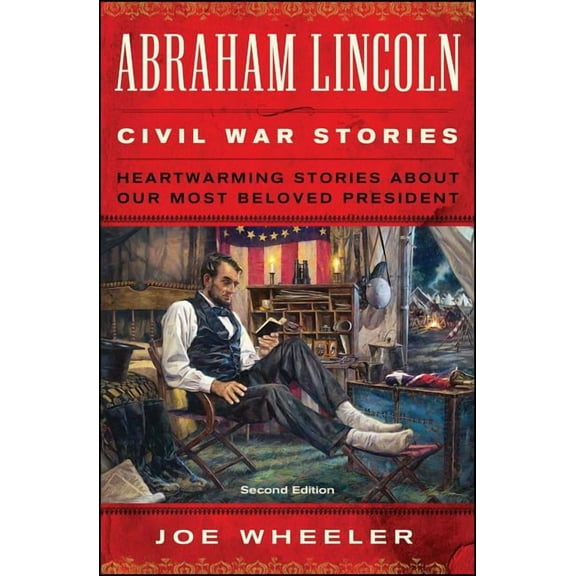 Abraham Lincoln Civil War Stories: Second Edition : Heartwarming Stories About Our Most Beloved President (Paperback)