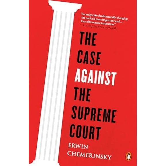 Pre-Owned The Case Against the Supreme Court (Paperback) 0143128000 9780143128007