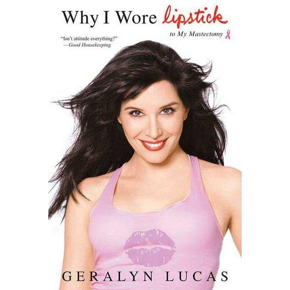 Why I Wore Lipstick: To My Mastectomy, (Paperback)