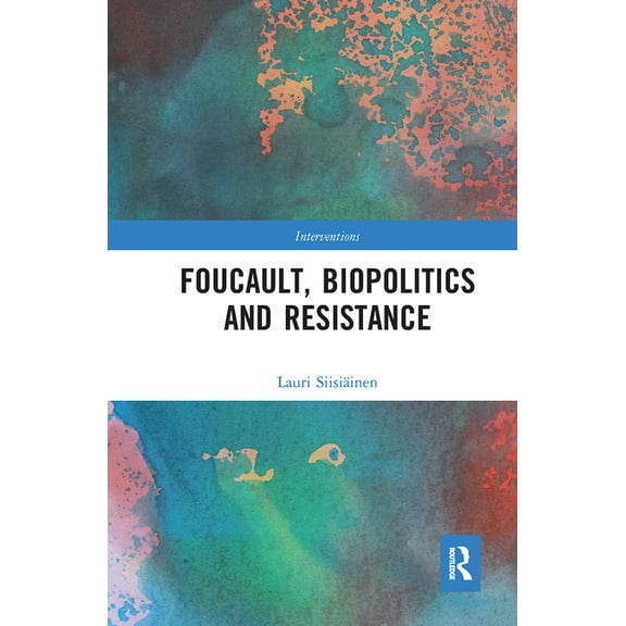Interventions Foucault, Biopolitics and Resistance, (Paperback)