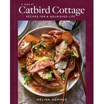 A Year at Catbird Cottage: Recipes for a Nourished Life [A Cookbook], (Hardcover)