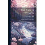 The Basket Woman: A Book of Fanciful Tales for Children (Hardcover) by Mary Hunter Austin