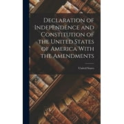 Declaration of Independence and Constitution of the United States of America With the Amendments, (Hardcover)